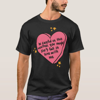 Be eful In This Weather You Might Slip Fall In Lov T-Shirt