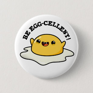 Be Egg-cellent Funny Egg Pun 6 Cm Round Badge