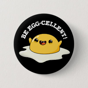 Be Egg-cellent Funny Egg Pun Dark BG 6 Cm Round Badge