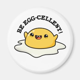 Be Egg-cellent Funny Egg Pun Magnet