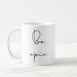 Be epic coffee mug