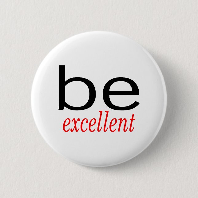 Be Excellent 6 Cm Round Badge (Front)