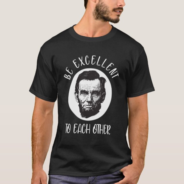 Be excellent to each other T-Shirt (Front)