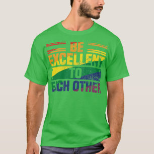 Be Excellent To Each Other Vintage Cool Pride Mont T-Shirt