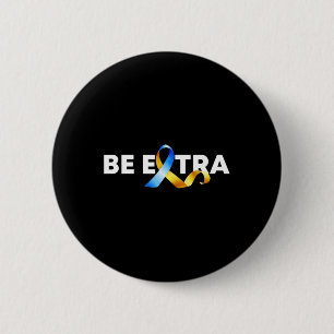 Be Extra Down Syndrome Awareness Month 6 Cm Round Badge