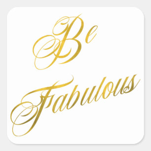 Be Fabulous Quote Faux Gold Foil Quotes Sparkly Square Sticker