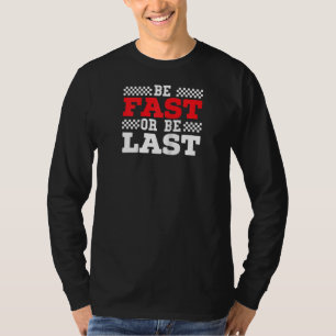 Be Fast Or Be Last Car Racer Drag Racing Turbo Spe T-Shirt