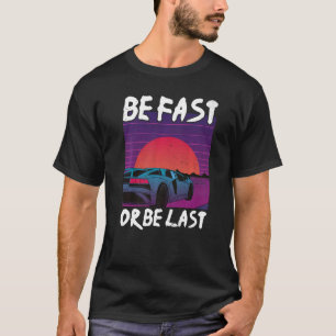 Be Fast Or Be Last Drag Race Car Enthusiast Racing T-Shirt