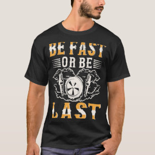 Be fast or be last drag racing apparel for men wom T-Shirt