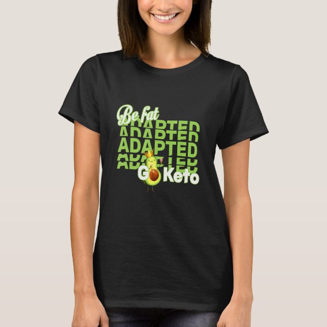 Be fat adapted Eat avocado T-Shirt (Front)