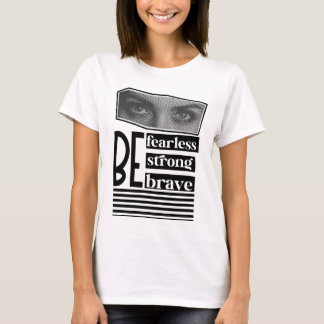 Be Fearless Be Strong Be Brave Women’s  T-Shirt