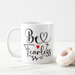 Be fearless coffee mug