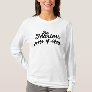Be Fearless Inspirational T-Shirt
