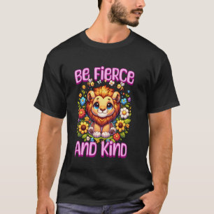 Be Fierce and Kind Cute Lion Inspirational Floral T-Shirt