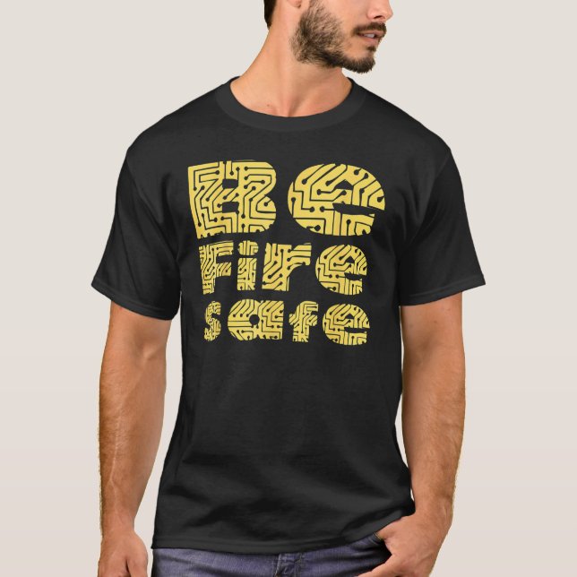 Be Fire Safe  Workplace Fire Safety Campaign Gift  T-Shirt (Front)