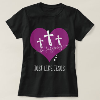 Be Forgiving Like Jesus T-Shirt