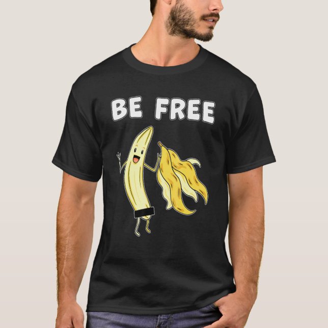 Be Free Banana Graphic Fruit Freedom Humour 1 T-Shirt (Front)
