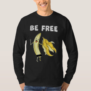 Be Free Banana Graphic Fruit Freedom Humour 1 T-Shirt
