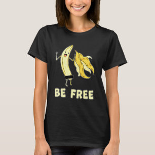 Be Free Banana Graphic Fruit Freedom Humour T-Shirt
