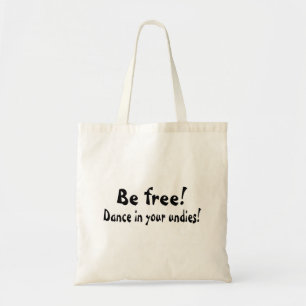 Be Free Dance In Your Undies Tote Bag