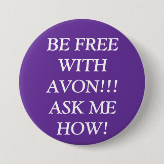 BE FREE WITH AVON!!! ASK ME HOW! 7.5 CM ROUND BADGE