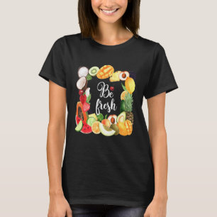Be Fresh Vegan Fruit  Cool Vegetarian Farmer Marke T-Shirt