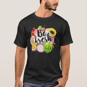 Be Fresh Vegan Fruit Cool Vegetarian Farmer Market T-Shirt