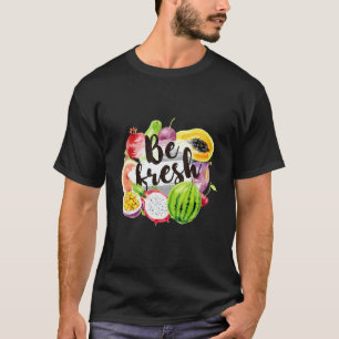 Be Fresh Vegan Fruit Cool Vegetarian Farmer Market T-Shirt