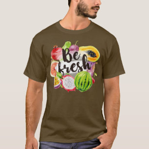 Be Fresh Vegan Fruit Lovers Cool Vegetarian Farmer T-Shirt