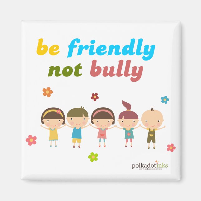 Be Friendly Not Bully Magnet (Front)