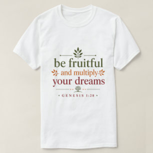 Be Fruitful And Multiply Your Dreams Word of God T-Shirt