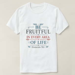 Be Fruitful In Every Area Of Life Scripture Quote T-Shirt