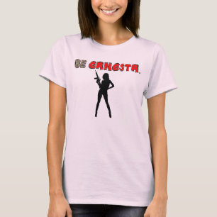 BE GANGSTA T-Shirt