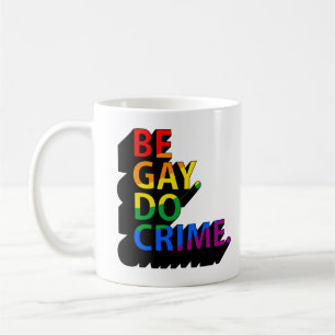 BE GAY DO CRIME COFFEE MUG