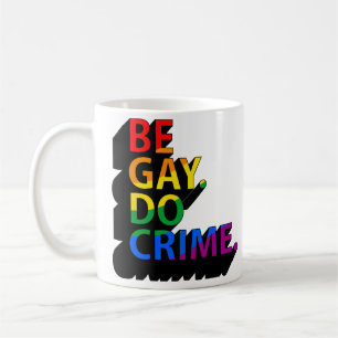 BE GAY DO CRIME COFFEE MUG