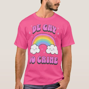Be Gay do Crime Cute Kawaii Rainbow LGBTQIA T-Shirt