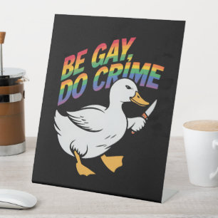 Be Gay Do Crime Funny Goose Rainbow Pride LGBTQ Pedestal Sign