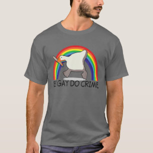 Be Gay Do Crime Goose LGBTQIA T-Shirt