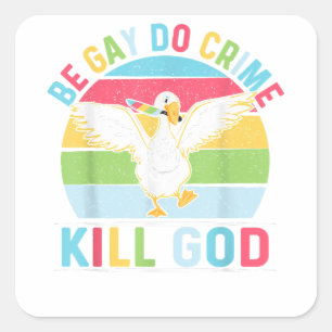 Be Gay Do Crime Kill God for LGBT Gay Pride Month Square Sticker