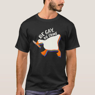 Be Gay Do Crime Lgbtq Duck Goose Lgbt Pride Month  T-Shirt