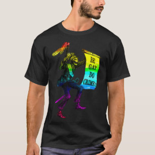 Be Gay Do Crime  Rainbow Flag LGBTQ Meme T-Shirt