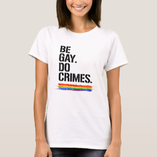 Be Gay Do Crimes T-Shirt