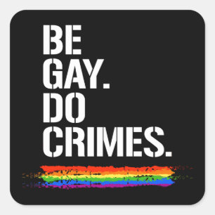 BE GAY DO CRIMES T-Shirt Square Sticker