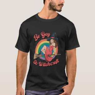 Be Gay Do Witchcraft Gay Pride Witch Halloween T-Shirt