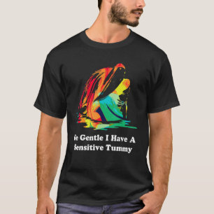 Be Gentle I Have A Sensitive Tummy 30 T-Shirt