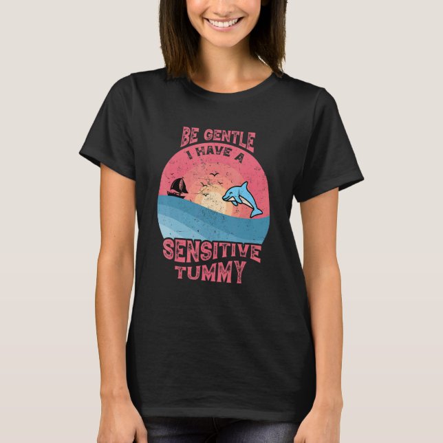 Be Gentle I Have A Sensitive Tummy Funny 3 T-Shirt (Front)