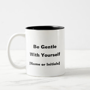 Be Gentle With Yourself Mug – Custom Mental Health