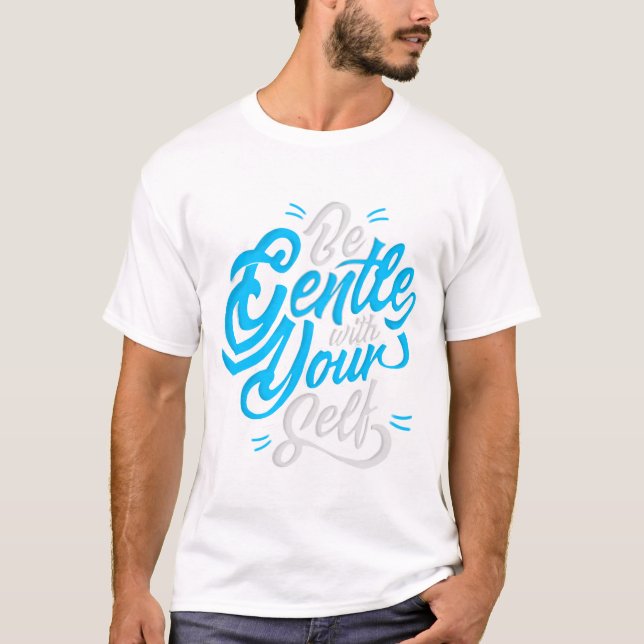 Be gentle with yourself T-Shirt (Front)