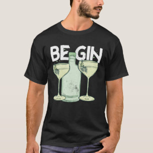 Be Gin  1 T-Shirt