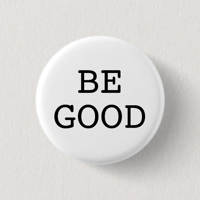 BE GOOD 3 CM ROUND BADGE (Front)
